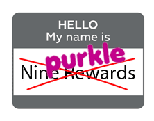 Hello My name is purkle -formerly Nine Rewards